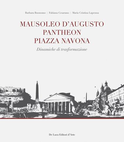 Mausoleo d'Augusto, Pantheon, Piazza Navona. Significativi episodi urbani nel sistema insediativo del Campo Marzio in Roma - Barbara Buonomo,Fabiana Cesarano,M. Cristina Lapenna - copertina