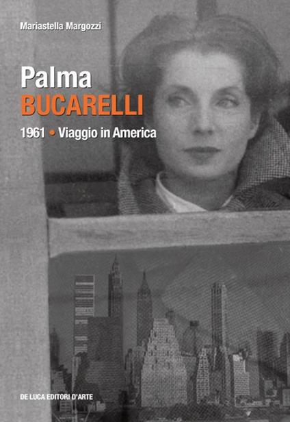 Palma Bucarelli. 1961. Viaggio in America - Mariastella Margozzi - copertina