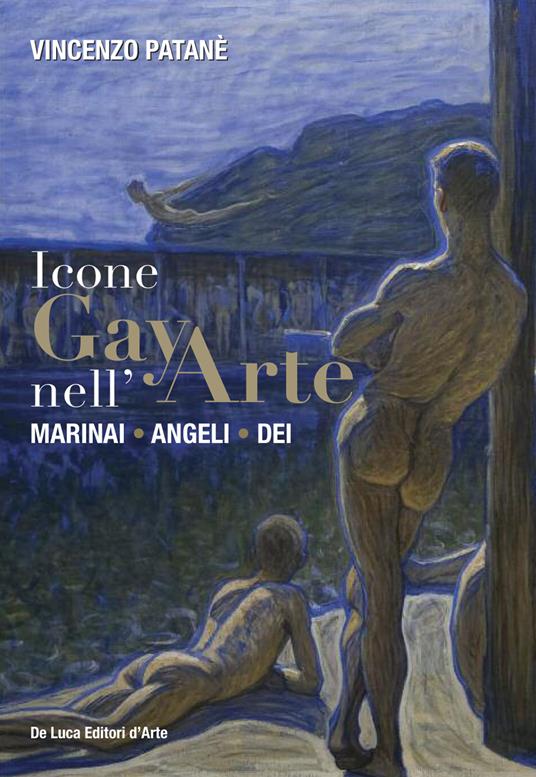 Icone gay nell'arte. Marinai, angeli, dei. Ediz. a colori - Vincenzo Patanè - copertina