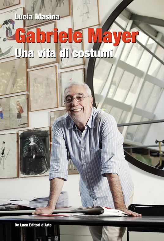 Gabriele Mayer. Una vita di costumi. Ediz. illustrata - Lucia Masina - copertina