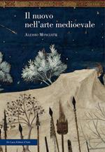 Il nuovo nell'arte medievale. Temi, percorsi, rappresentazioni. Ediz. illustrata