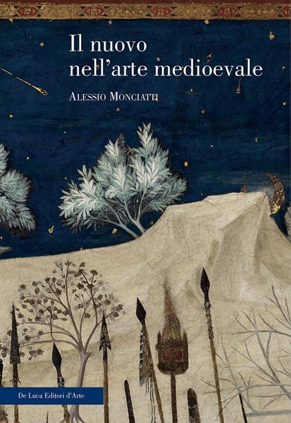 Il nuovo nell'arte medievale. Temi, percorsi, rappresentazioni. Ediz. illustrata - Alessio Monciatti - copertina