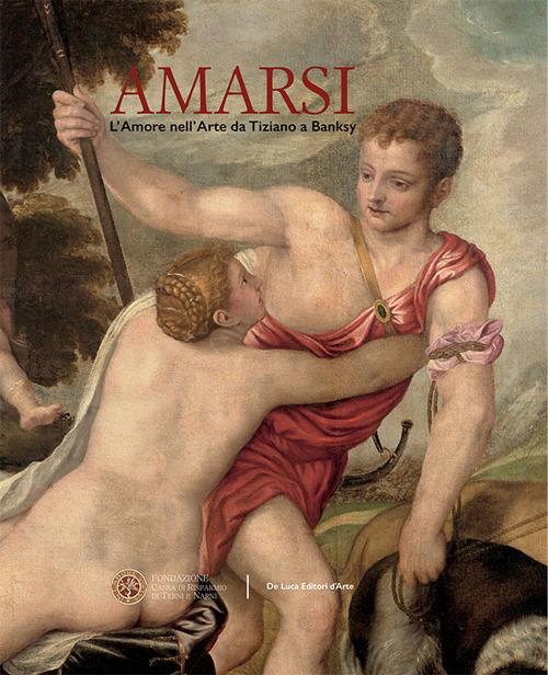 Amarsi. L'amore nell'arte da Tiziano a Banksy. Ediz. illustrata - copertina