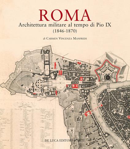 Roma. Architettura militare al tempo di Pio IX (1846-1870). Ediz. illustrata - Carmen Vincenza Manfredi - copertina