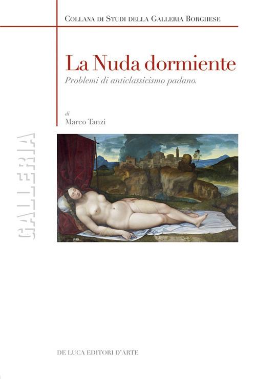 La nuda dormiente. Problemi di anticlassicismo padano. Ediz. illustrata - Marco Tanzi - copertina