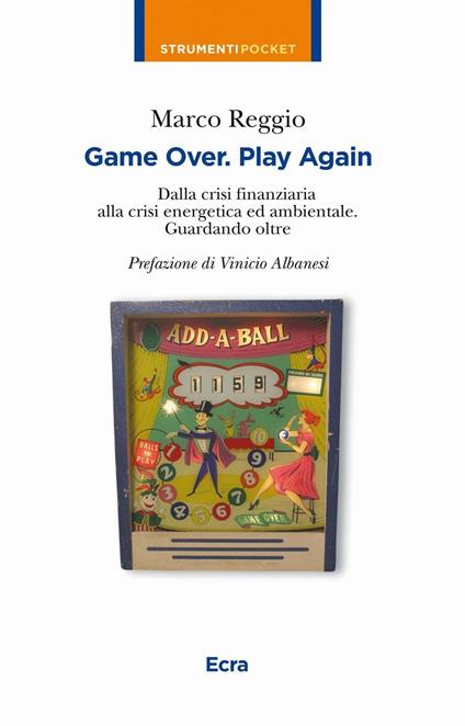 Game over. Play again. Dalla crisi finanziaria alla crisi energetica ed ambientale. Guardando oltre - Marco Reggio - copertina