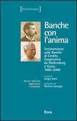 Banche con l'anima. Testimonianze sulle banche di credito cooperativo da Wollemborg a Yunus (1883-2008)