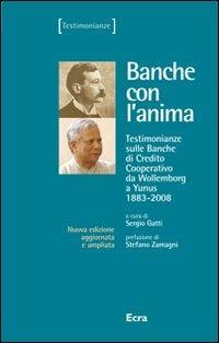 Banche con l'anima. Testimonianze sulle banche di credito cooperativo da Wollemborg a Yunus (1883-2008) - copertina