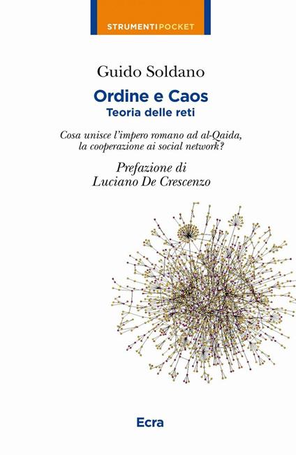 Ordine e caos. Teoria delle reti. Cosa unisce la caduta dell'impero romano alla cooperazione, i social network ad Al-Qaida? - Guido Soldano - copertina