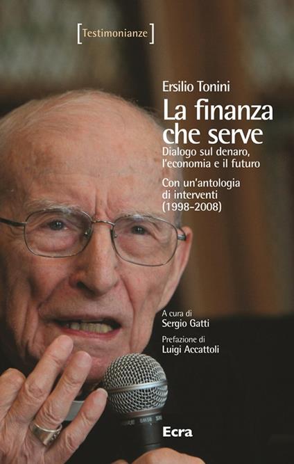 La finanza che serve. Dialogo sul denaro, l'economia e il futuro. Con un'antologia di interventi (1998-2008) - Ersilio Tonini - copertina
