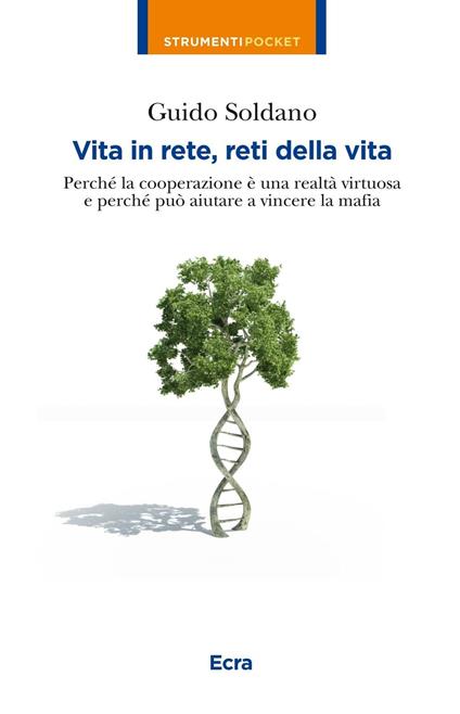 Vita in rete, reti della vita. Perché la cooperazione è una realtà virtuosa e perché può aiutare a vincere la mafia - Guido Soldano - copertina