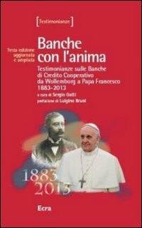 Banche con l'anima. Testimonianze sulle banche di Credito Cooperativo da Wollemborg a papa Francesco 1883-2013 - copertina