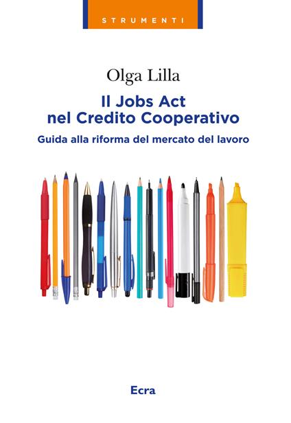 Jobs Act nel credito cooperativo. Guida alla riforma del mercato del lavoro - Olga Lilla - copertina