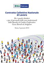 Contratto Collettivo Nazionale di Lavoro. Per i quadri direttivi e per il personale delle aree professionali della banche di credito cooperativo casse rurali ed artigiane (Roma, 9 gennaio 2019)