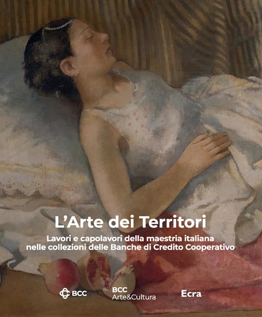 L'arte dei territori. Lavori e capolavori della maestria italiana nelle collezioni delle Banche di Credito Cooperativo. Ediz. illustrata - copertina