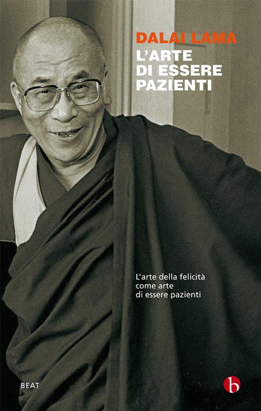 L' arte di essere pazienti. L'arte della felicità come arte di essere  pazienti - Gyatso Tenzin (Dalai Lama) - Ebook - EPUB2 con DRMFREE | IBS