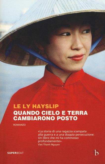 Quando cielo e terra cambiarono posto - Le Ly Hayslip,Jay Wurts - copertina