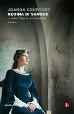 Regina di sangue. La vera storia di Lady Macbeth