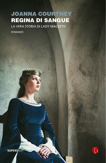 Regina di sangue. La vera storia di Lady Macbeth - Joanna Courtney,Chiara Brovelli - ebook
