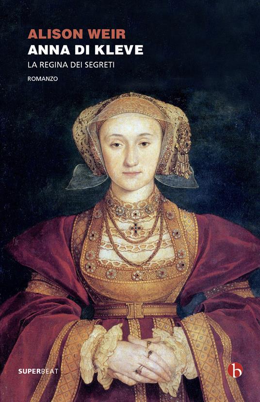 Anna di Kleve. La regina dei segreti - Alison Weir,Chiara Brovelli - ebook