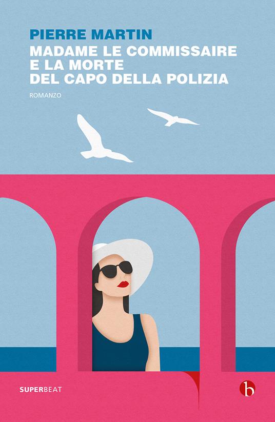 Madame le commissaire e la morte del capo della polizia - Pierre Martin - copertina