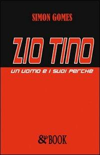 Zio Tino. Un uomo e i suoi perché - Simon Gomes - copertina