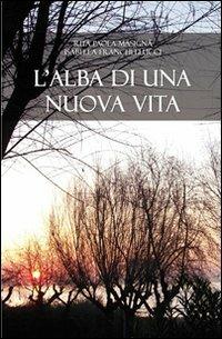 L'alba di una nuova vita - Rita P. Masignà,Isabella Franchellucci - copertina