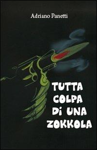 Tutta colpa di una Zokkola - Adriano Panetti - copertina