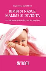 Bimbi si nasce, mamme si diventa. Piccolo prontuario sulla cura del bambino