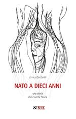 Nato a dieci anni. Una storia che è anche storia