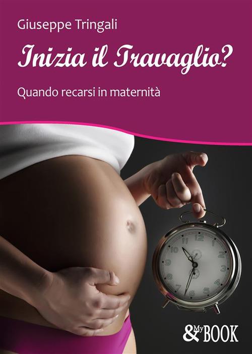 Inizia il travaglio? Quando recarsi in maternità - Giuseppe Tringali - ebook