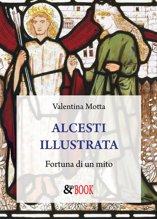 Alcesti illustrata. Fortuna di un mito - Valentina Motta - copertina