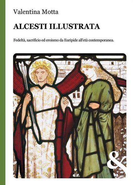 Alcesti illustrata. Fedeltà, sacrificio ed eroismo da Euripide all'età contemporanea - Valentina Motta - ebook