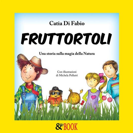 Fruttortoli. Una storia sulla magia della natura. Vol. 1 - Catia Di Fabio,Michela Pollutri - ebook