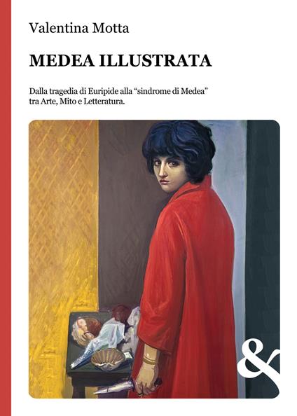 Medea illustrata. Dalla tragedia di Euripide alla "sindrome di Medea" tra Arte, Mito e Letteratura - Valentina Motta - copertina