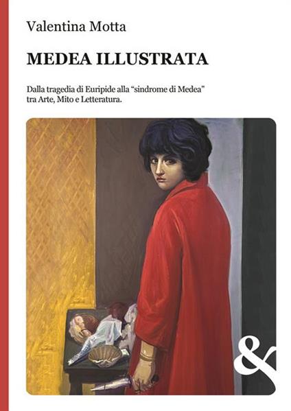 Medea illustrata. Dalla tragedia di Euripide alla "sindrome di Medea" tra Arte, Mito e Letteratura - Valentina Motta - ebook