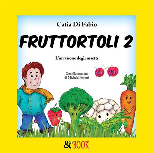 Fruttortoli. L'invasione degli insetti. Vol. 2 - Catia Di Fabio,Michela Pollutri - ebook