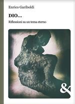 Dio... Riflessioni su un tema eterno