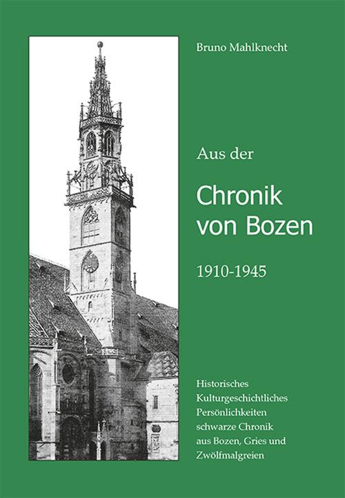 Aus der Chronik von Bozen (1910-1945). Historisches, Kulturgeschichtliches, Persönlichkeiten, schwarze Chronik aus Bozen, Gries und Zwölfmalgreien - Bruno Mahlknecht - copertina