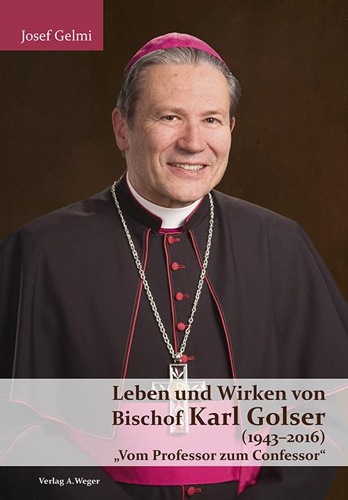 Leben und Wirken von Bischof Karl Golser (1943-2016). «Vom Professor zum Confessor» - Josef Gelmi - copertina