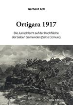 Ortigara 1917. Die Junischlacht auf der Hochfläche der Sieben Gemeinden (Sette Comuni)