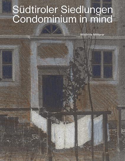 Südtiroler Siedlungen. Condominium in mind - Wittfrida Mitterer,Roland Riz,Arno Kompatscher - copertina