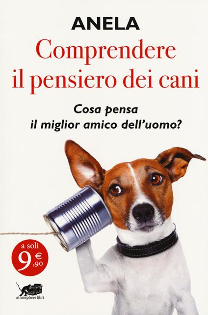 Comprendere il pensiero dei cani. Cosa pensa il miglior amico dell'uomo? - Anela - copertina