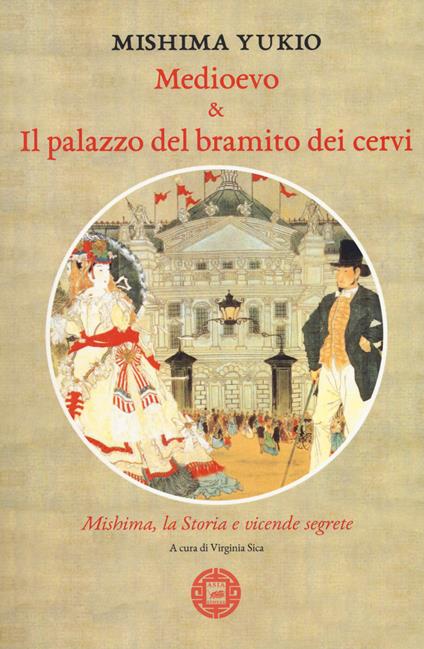 Medioevo & Il palazzo del bramito dei cervi. Mishima, la storia e vicende segrete - Yukio Mishima - copertina