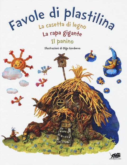 Favole di plastilina: La casetta di legno, La rapa gigante, Il panino. Ediz. a colori - Olga Gordeeva - copertina