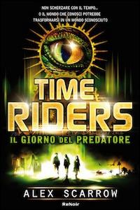 Time riders. Vol. 2: Il giorno del predatore. - Alex Scarrow - copertina