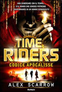 Time riders. Vol. 3: Codice Apocalisse - Alex Scarrow - copertina