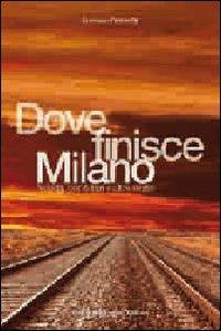 Dove finisce Milano - Lorenzo Franzetti - copertina