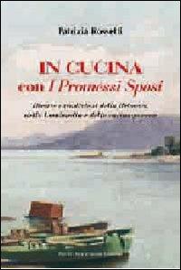 In cucina con i Promessi sposi. Ricette e tradizioni della Brianza, della Lombardia e della cucina povera - Patrizia Rossetti - copertina