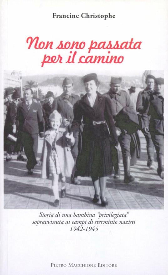 Non sono passata per il camino. Storia di una bambina «privilegiata» sopravvissuta ai campi di sterminio nazisti 1942-1945 - Francine Christophe - copertina